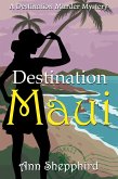 Destination Maui (Destination Murder Mysteries, #1) (eBook, ePUB) Destination Maui (Destination Murder Mysteries, #1) (eBook, ePUB)
