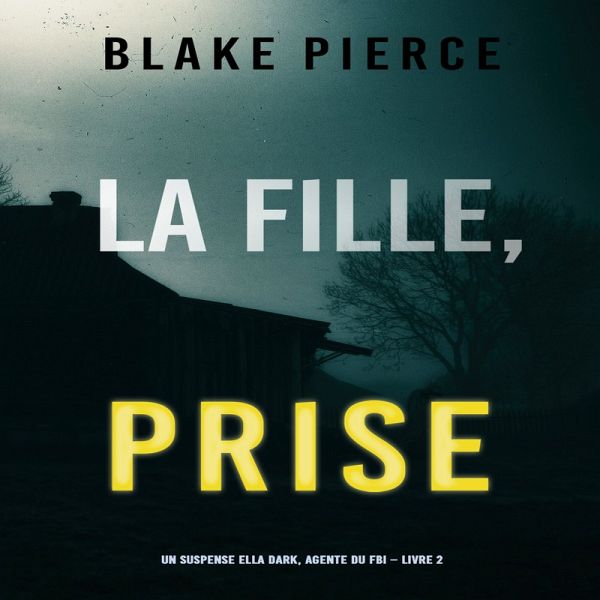 La Fille Prise (Un thriller de suspense FBI de Ella Dark – Libro 2) (MP3-Download)