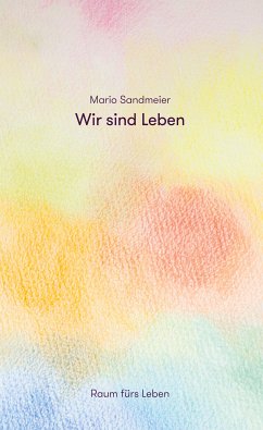 Wir sind Leben (eBook, ePUB) - Sandmeier, Mario