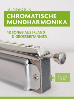 Chromatische Mundharmonika Songbook - 48 Songs aus Irland und Großbritannien (eBook, ePUB) - Boegl, Reynhard; Schipp, Bettina