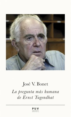 La pregunta más humana de Ernst Tugendhat (eBook, ePUB) - Bonet Sánchez, José Vicente; Jiménez Redondo, Manuel