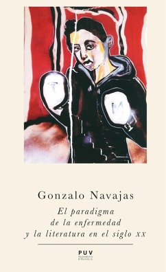 El paradigma de la enfermedad y la literatura en el siglo XX (eBook, ePUB) - Navajas Navarro, Gonzalo