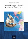 Teatro Colegial Colonial de jesuitas de México a Chile (eBook, ePUB)
