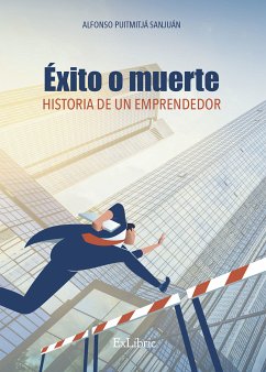 Éxito o muerte. Historia de un emprendedor (eBook, ePUB) - Puigmitjá, Alfonso