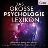 DAS GROSSE PSYCHOLOGIE LEXIKON: Menschen lesen & verstehen, Psyche analysieren, Manipulationstechniken erkennen & anwenden, Gefühle & Emotionen kontrollieren, Persönlichkeitsstörungen loswerden uvm. (MP3-Download)