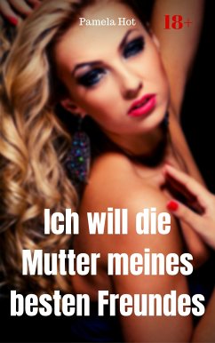 Ich will die Mutter meines besten Freundes (eBook, ePUB) - Hot, Pamela