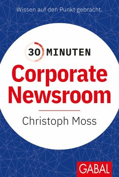 30 Minuten Corporate Newsroom (eBook, PDF) - Moss, Christoph