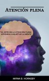 Atención plena: El arte de la atención plena Aprenda a aquietar la mente (CUERPO, MENTE Y ESPÍRITU / Meditación) (eBook, ePUB)