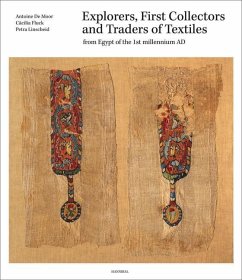 Explorers, First Collectors and Traders of Textiles: From Egypt of the 1st Millennium Ad - de Moor, Antoine; Fluck, Cacilia; Linscheid, Petra