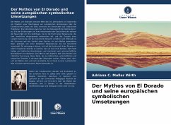 Der Mythos von El Dorado und seine europäischen symbolischen Umsetzungen - C. Muller Wirth, Adriana