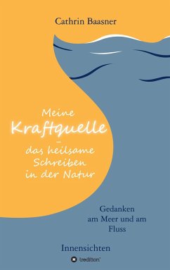 Meine Kraftquelle - das heilsame Schreiben in der Natur - Baasner, Cathrin