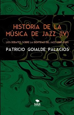 Cover Historia de la música de jazz (IV) - Los debates sobre la identidad del jazz (1980-2000) (eBook, ePUB)