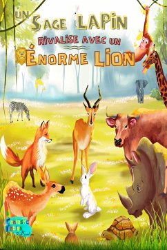 Un Sage Lapin rivalise avec un Énorme Lion (Collection de Livres d'histoires intéressants pour les enfants) (eBook, ePUB) - Fables, Éditeurs de Fantastic