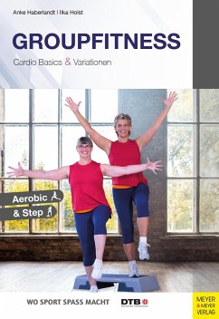 Groupfitness - Cardio Basics & Variationen - Haberlandt, Anke;Holst, Ilka