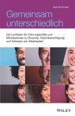 Gemeinsam unterschiedlich: Der Leitfaden für Führungskräfte und Mitarbeitende zu Diversity, Gleichberechtigung und Inklusion am Arbeitsplatz