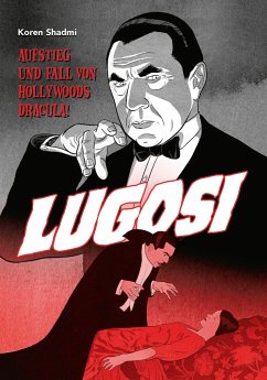 Lugosi - Aufstieg und Fall von Hollywoods Dracula! - Shadmi, Koren