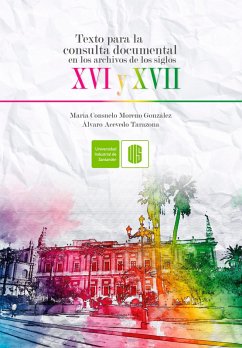 Texto para la consulta documental en los archivos de los siglos XVI y XVII (eBook, ePUB) - Moreno, María Consuelo; Acevedo, Álvaro