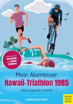 Mein Abenteuer Hawaii-Triathlon 1985 - Aschwer, Hermann