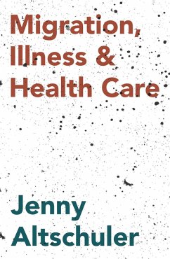 Migration, Illness and Healthcare (eBook, PDF) - Altschuler, Jenny