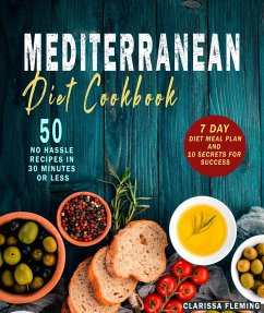 Cover Mediterranean Diet Cookbook: 50 No Hassle Recipes in 30 Minutes or Less (Includes 7 Day Diet Meal Plan and 10 Secrets for Success) (eBook, ePUB)
