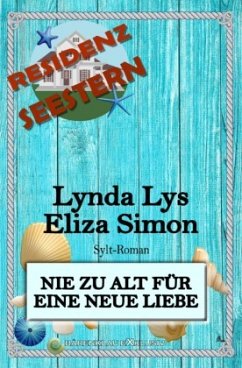 Residenz Seestern: Nie zu alt für eine neue Liebe: Ein Sylt Roman - Lys, Lynda;Simon, Eliza