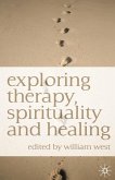 Exploring Therapy, Spirituality and Healing (eBook, PDF) Exploring Therapy, Spirituality and Healing (eBook, PDF)