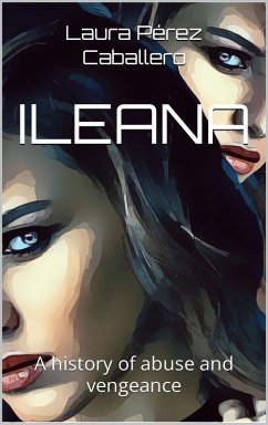 Cover ILEANA a history of abuse and vengeance (eBook, ePUB)