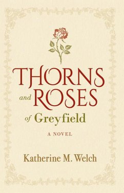 Thorns and Roses of Greyfield: A Novel (eBook, ePUB) - Welch, Katherine M