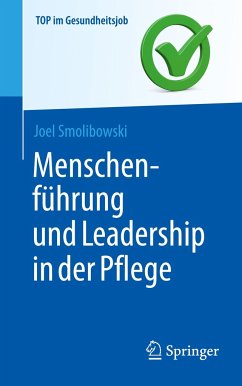 Menschenführung und Leadership in der Pflege - Smolibowski, Joel