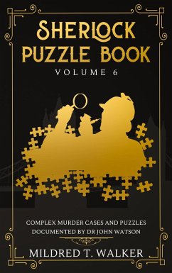 Sherlock Puzzle Book (Volume 6) - Complex Murder Cases And Puzzles Documented By Dr John Watson (eBook, ePUB) - Walker, Mildred T.