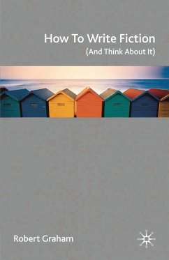 How to Write Fiction (And Think About It) (eBook, PDF) - Graham, Robert