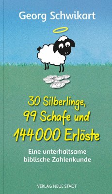 30 Silberlinge, 99 Schafe und 144000 Erlöste - Schwikart, Georg