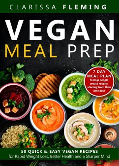 Cover Vegan Meal Prep: 50 Quick and Easy Vegan Recipes for Rapid Weight Loss, Better Health, and a Sharper Mind (Get a 7 Day Meal Plan To Help People Create Results, Starting From Their First Day!) (eBook, ePUB)