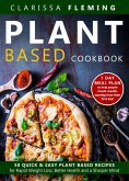 Plant Based Cookbook: 50 Quick & Easy Plant Based Recipes for Rapid Weight Loss, Better Health and a Sharper Mind (Includes 7 Day Meal Plan to Help People Create Results Starting From Their First Day) (eBook, ePUB)