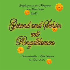 Gesund und Schön mit Ringelblumen - Lützner, Elke