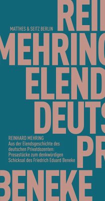 Aus der Elendsgeschichte des deutschen Privatdozenten: Prosastücke zum denkwürdigen Schicksal des Friedrich Eduard Beneke - Mehring, Reinhard