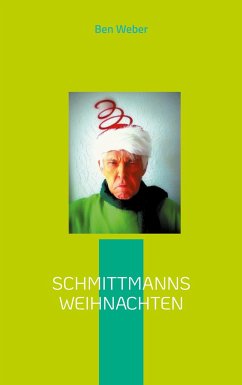 Schmittmanns Weihnachten - Weber, Ben