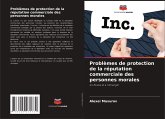 Problèmes de protection de la réputation commerciale des personnes morales Problèmes de protection de la réputation commerciale des personnes morales