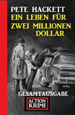 Ein Leben für zwei Millionen Dollar: Gesamtausgabe (eBook, ePUB) - Hackett, Pete