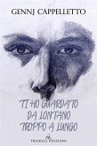 Ti ho guardato da lontano troppo a lungo (eBook, ePUB) Ti ho guardato da lontano troppo a lungo (eBook, ePUB)