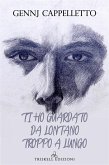 Ti ho guardato da lontano troppo a lungo (eBook, ePUB)