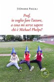 Prof, io voglio fare l'attore, a cosa mi serve sapere chi è Michael Phelps? (eBook, ePUB)