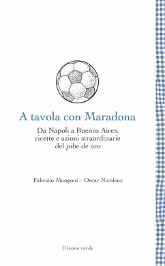 A tavola con Maradona (eBook, ePUB) - Mangoni, Fabrizio; Nicolaus, Oscar