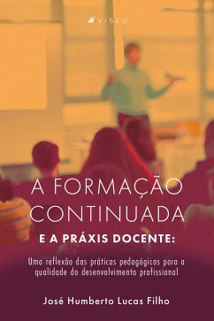 A formação continuada e a Práxis Docente (eBook, ePUB) - Filho, José Humberto Lucas