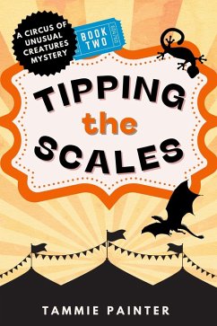 Tipping the Scales: A Circus of Unusual Creatures Mystery (The Circus of Unusual Creatures, #2) (eBook, ePUB) - Painter, Tammie