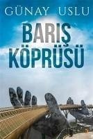 Baris Köprüsü - Uslu, Günay