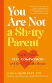 You Are Not a Sh*tty Parent (eBook, ePUB) You Are Not a Sh*tty Parent (eBook, ePUB)