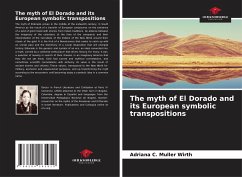 The myth of El Dorado and its European symbolic transpositions - C. Muller Wirth, Adriana