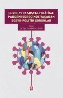 Covid-19 ve Sosyal Politika Pandemi Sürecinde Yasanan Sosyo-Politik Sorunlar - Demir, Özlem