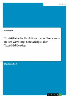 Textstilistische Funktionen von Phrasemen in der Werbung. Eine Analyse der Text-Bild-Bezüge - Anonym